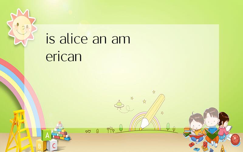 is alice an american