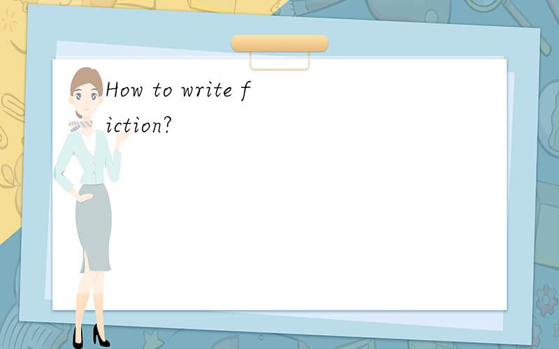 How to write fiction?