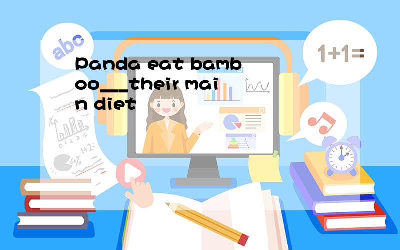 Panda eat bamboo___their main diet