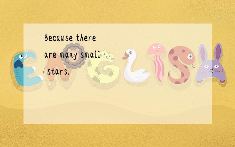 Because there are many small stars.