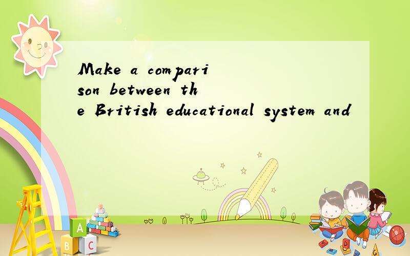 Make a comparison between the British educational system and