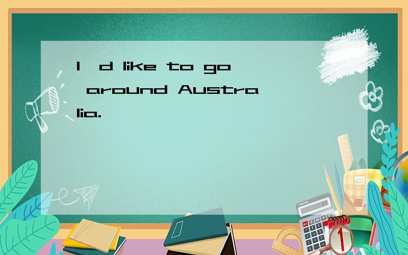I'd like to go around Australia.