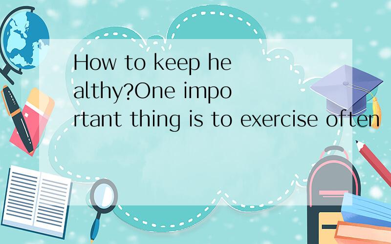 How to keep healthy?One important thing is to exercise often