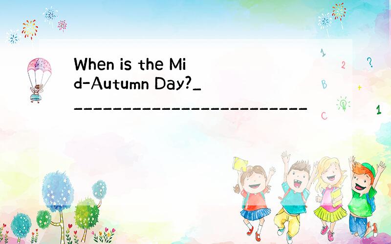When is the Mid-Autumn Day?_________________________