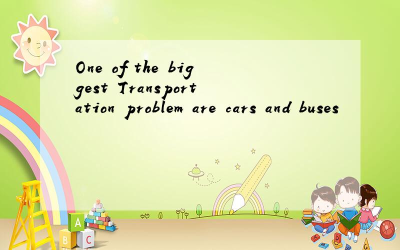 One of the biggest Transportation problem are cars and buses