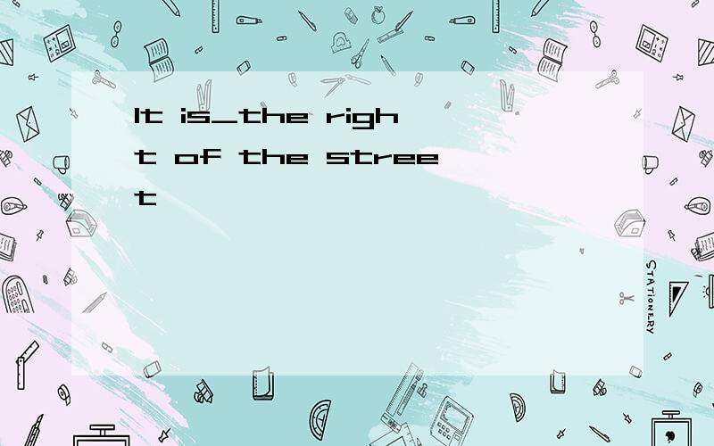 It is_the right of the street