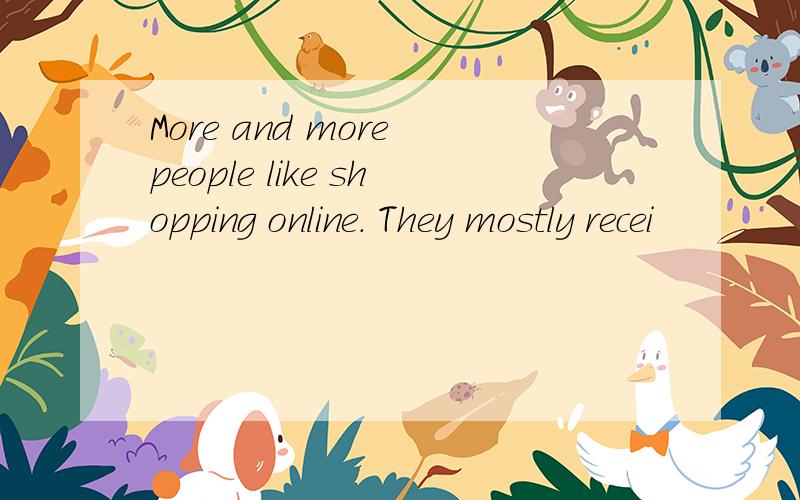 More and more people like shopping online. They mostly recei