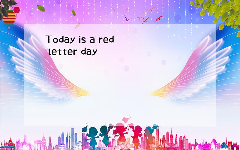 Today is a red letter day