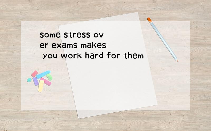 some stress over exams makes you work hard for them