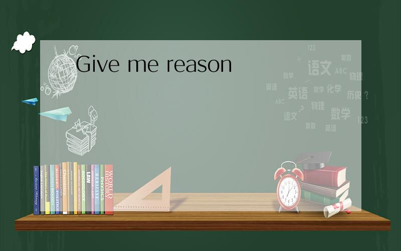 Give me reason