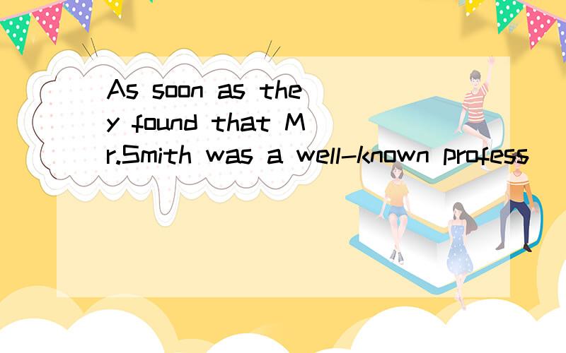 As soon as they found that Mr.Smith was a well-known profess