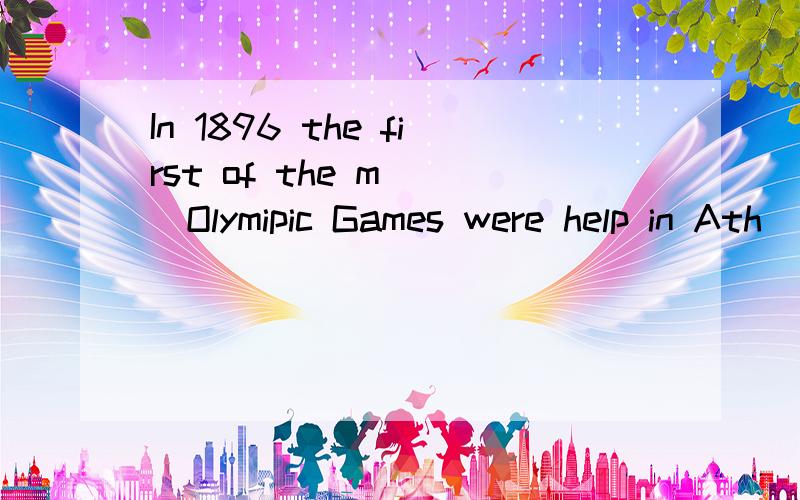 In 1896 the first of the m( )Olymipic Games were help in Ath