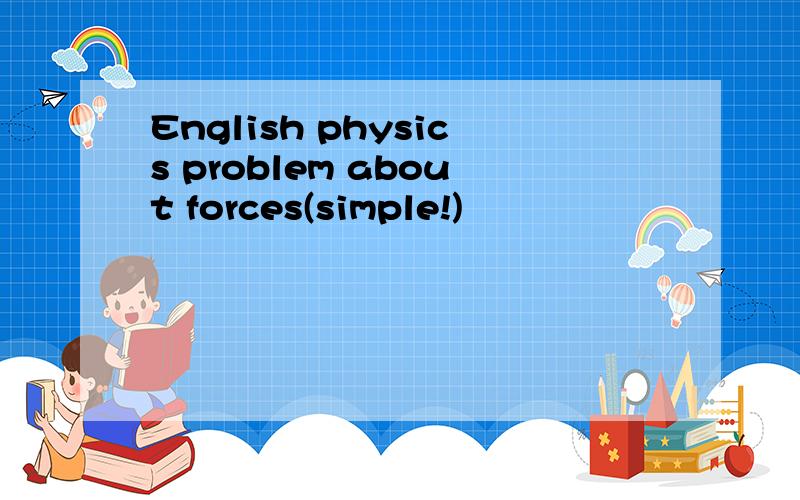 English physics problem about forces(simple!)