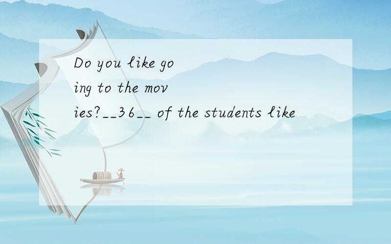 Do you like going to the movies?__36__ of the students like