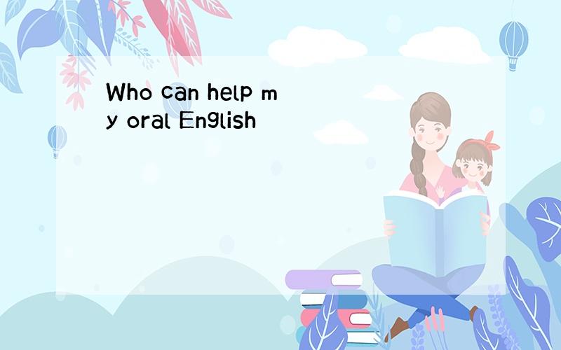 Who can help my oral English
