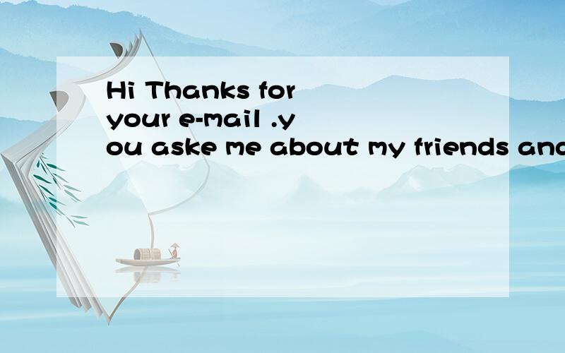 Hi Thanks for your e-mail .you aske me about my friends and