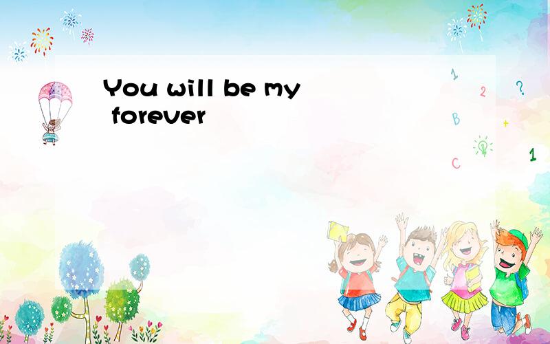 You will be my forever