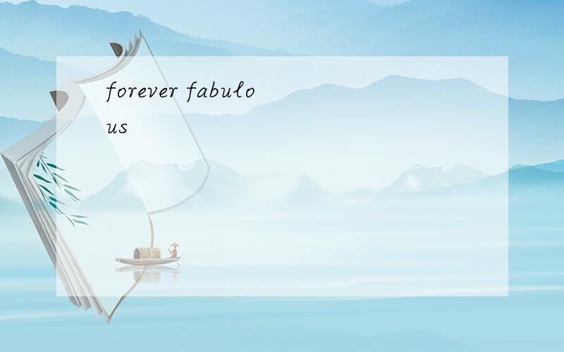 forever fabulous