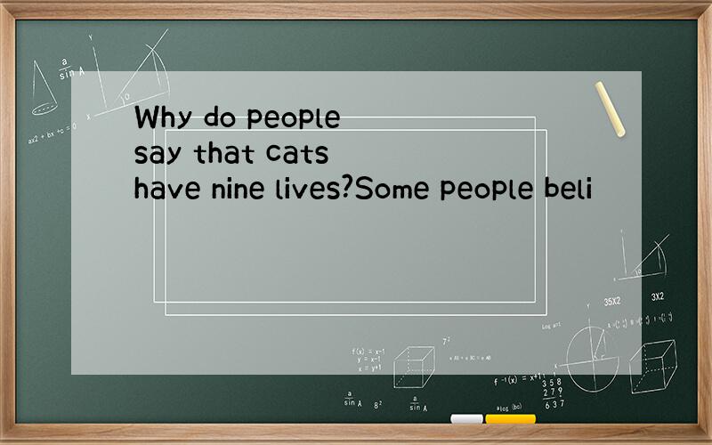 Why do people say that cats have nine lives?Some people beli