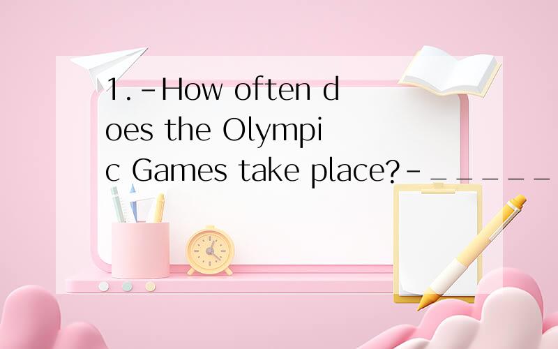 1.-How often does the Olympic Games take place?-_______.