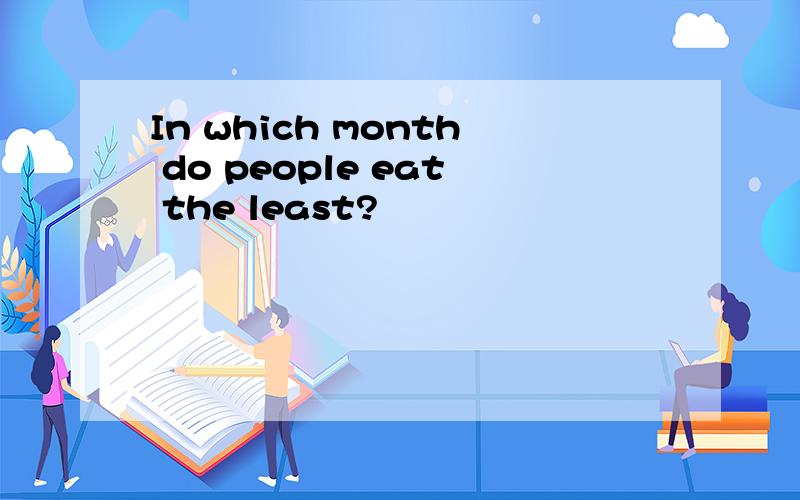 In which month do people eat the least?
