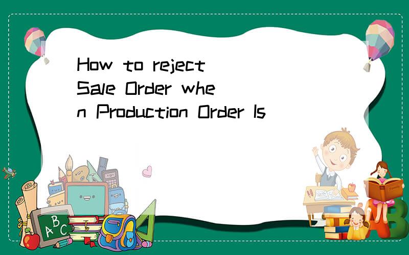 How to reject Sale Order when Production Order Is