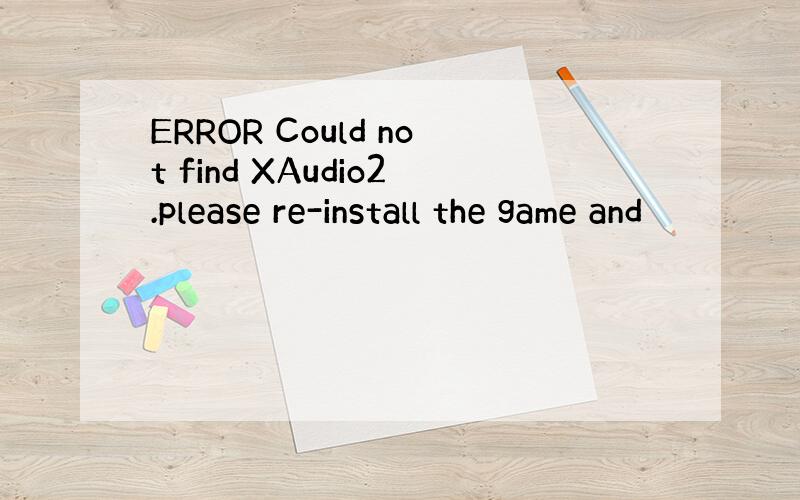 ERROR Could not find XAudio2.please re-install the game and