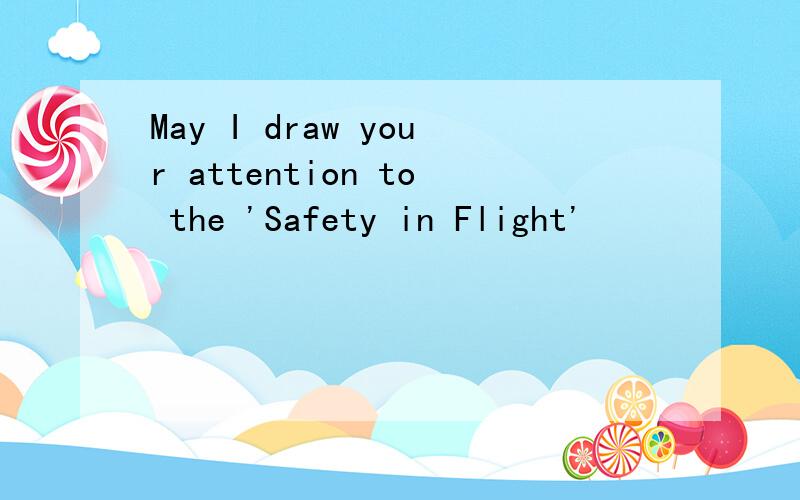 May I draw your attention to the 'Safety in Flight'