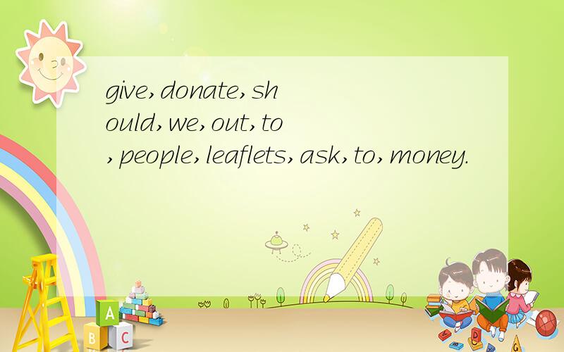 give,donate,should,we,out,to,people,leaflets,ask,to,money.