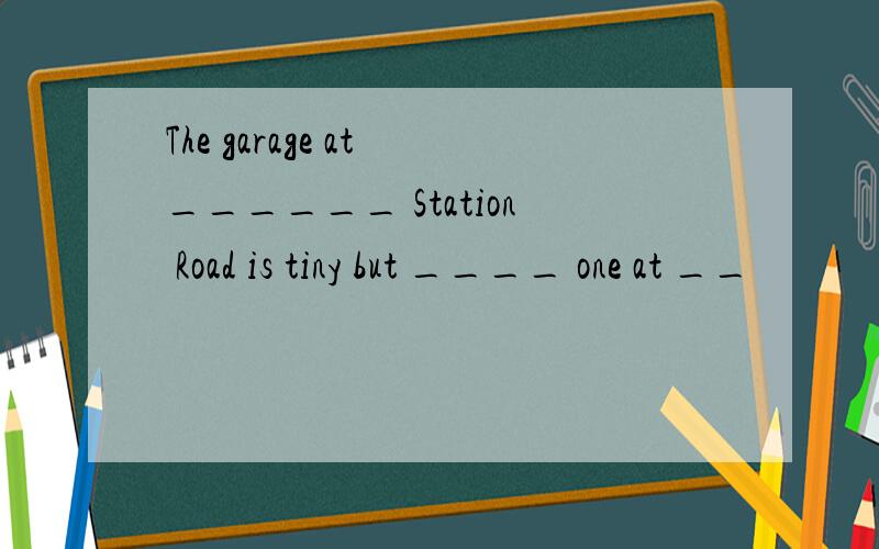 The garage at ______ Station Road is tiny but ____ one at __