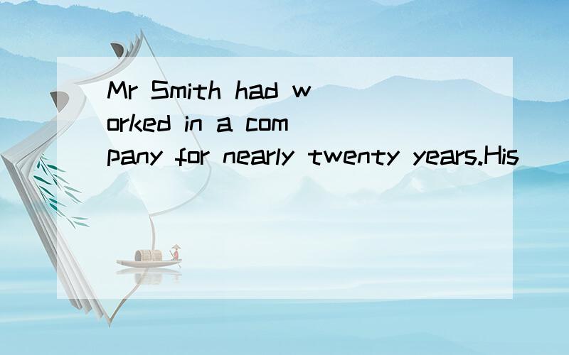 Mr Smith had worked in a company for nearly twenty years.His